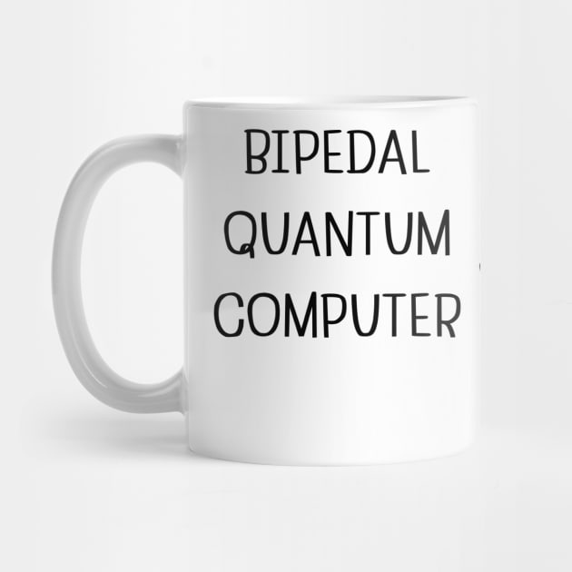 Bipedal Quantum Computer/blk by Say Something